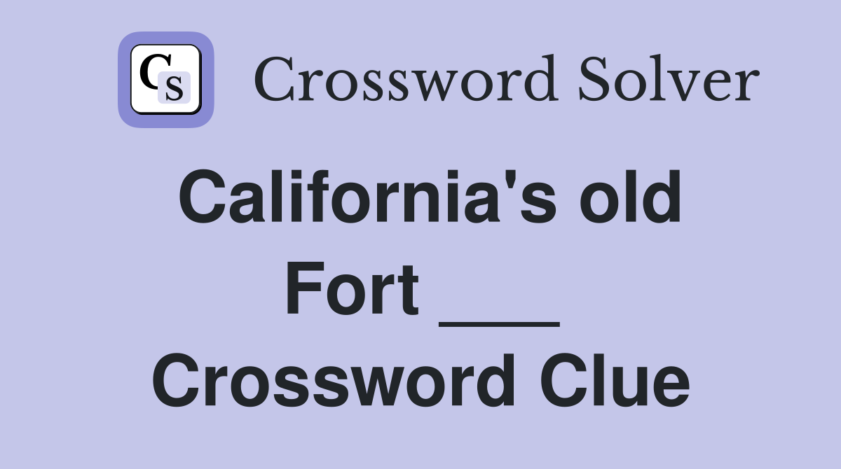 California's old Fort ___ Crossword Clue