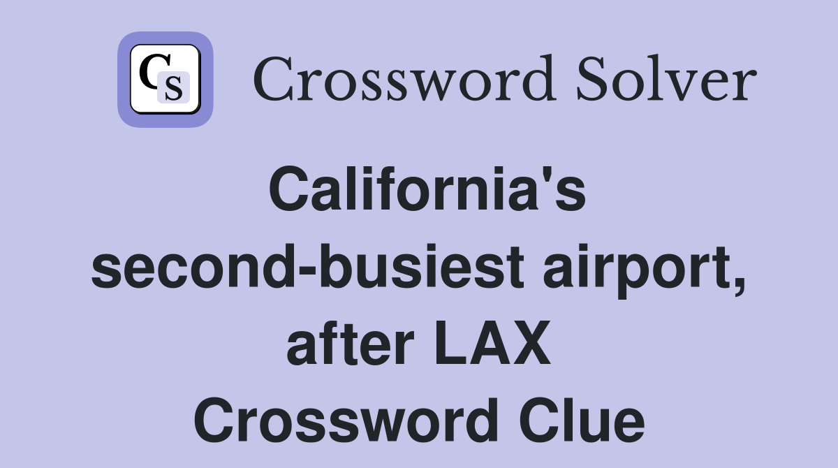 California's second-busiest airport, after LAX Crossword Clue
