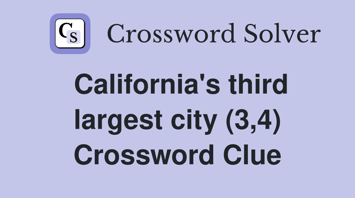 California's third largest city (3,4) Crossword Clue