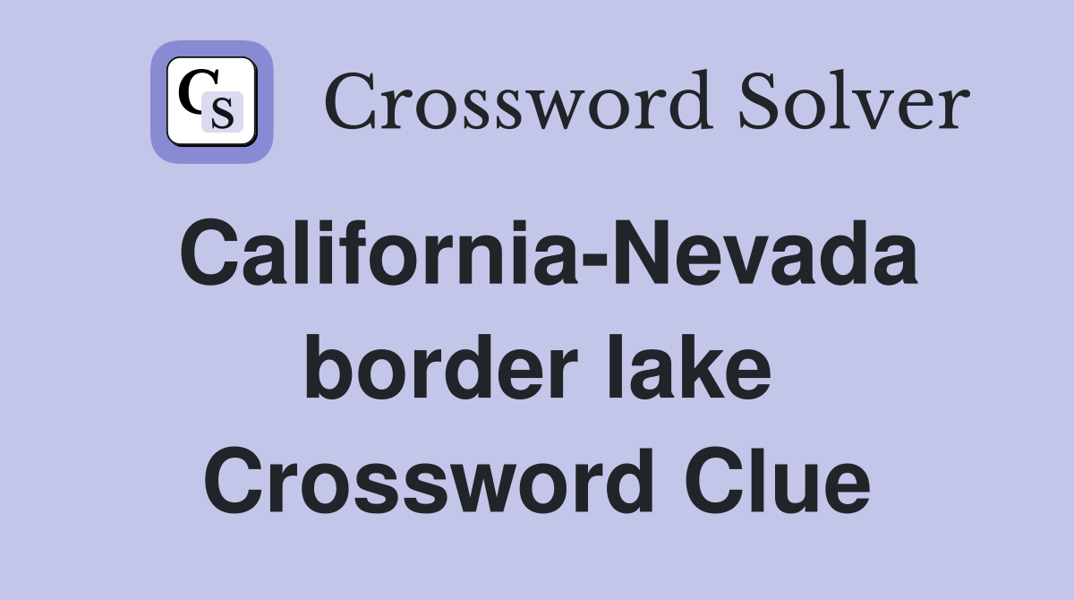 California-Nevada border lake Crossword Clue