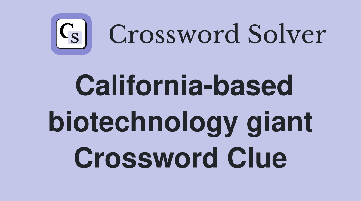 California-based biotechnology giant Crossword Clue