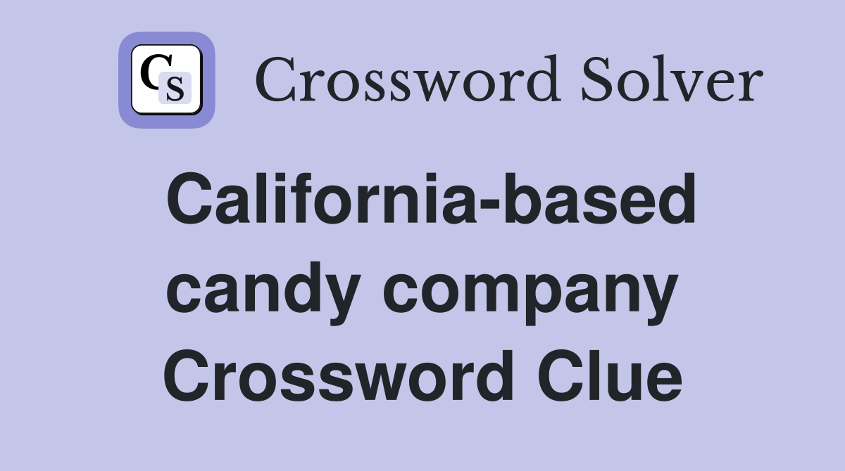 California-based candy company Crossword Clue