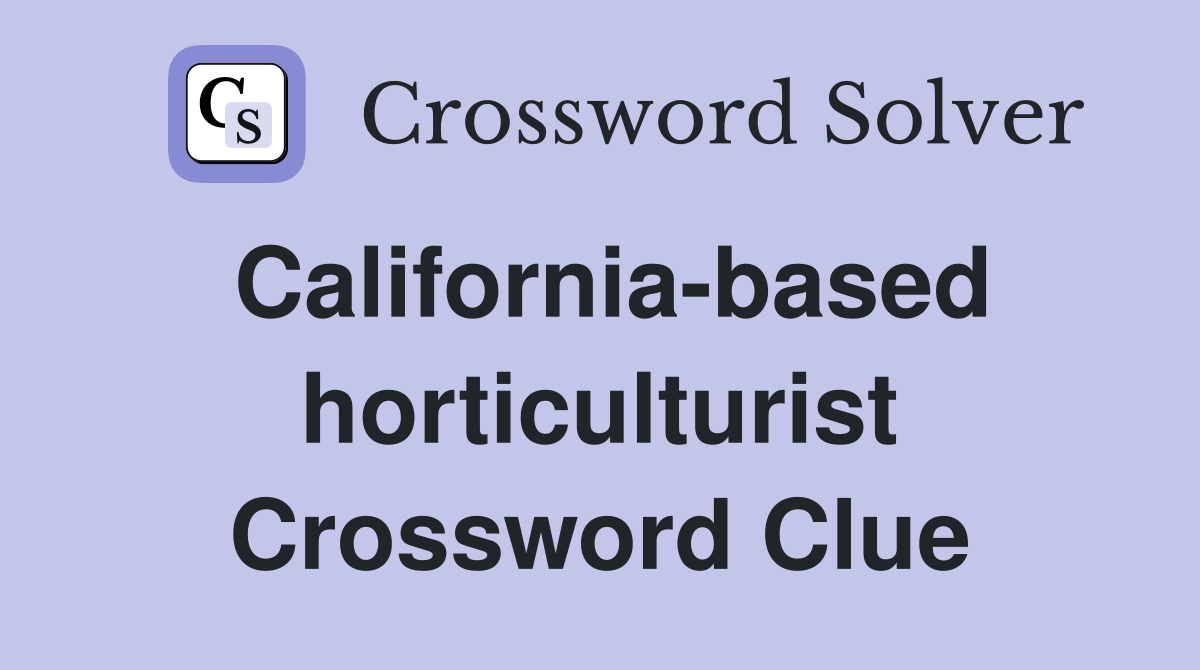 California-based horticulturist Crossword Clue