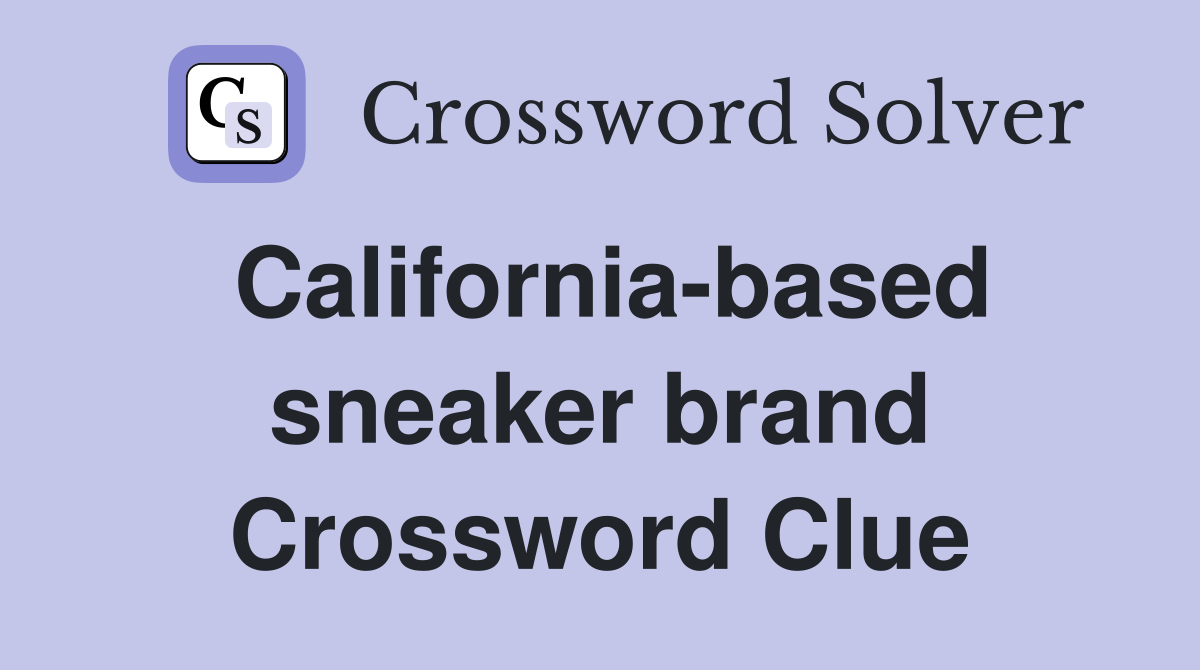 California-based sneaker brand Crossword Clue
