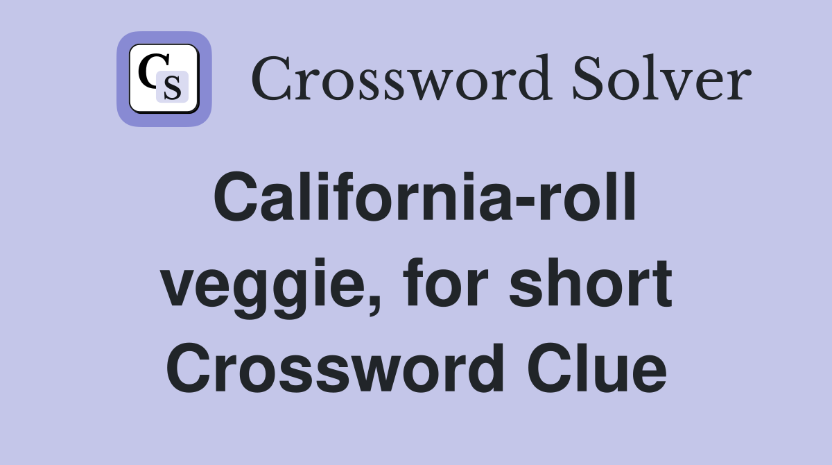 California-roll veggie, for short Crossword Clue