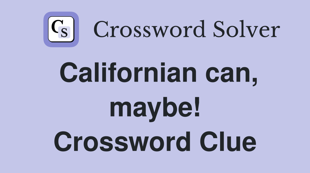 Californian can, maybe! Crossword Clue
