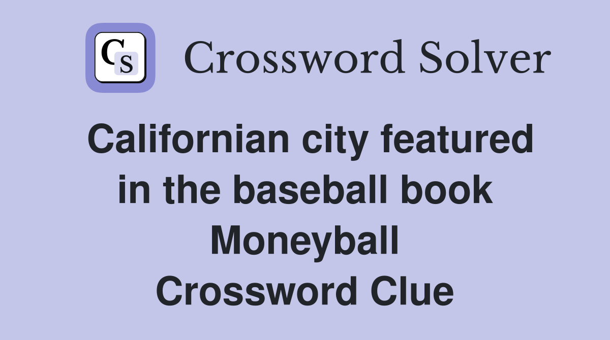 Californian city featured in the baseball book Moneyball Crossword Clue
