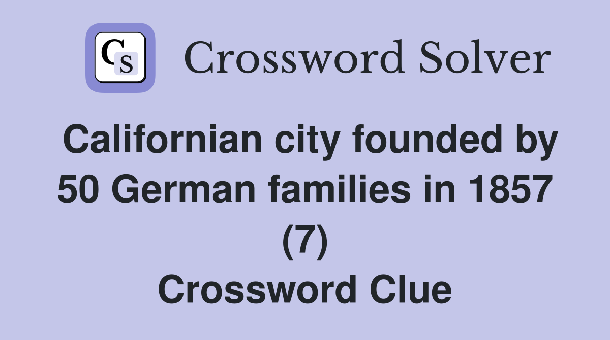 Californian city founded by 50 German families in 1857 (7) Crossword Clue
