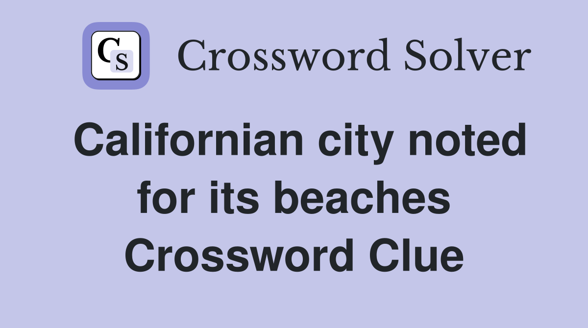 Californian city noted for its beaches Crossword Clue