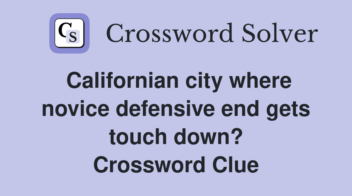 Californian city where novice defensive end gets touch down? Crossword Clue