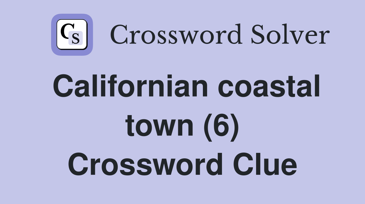 Californian coastal town (6) Crossword Clue