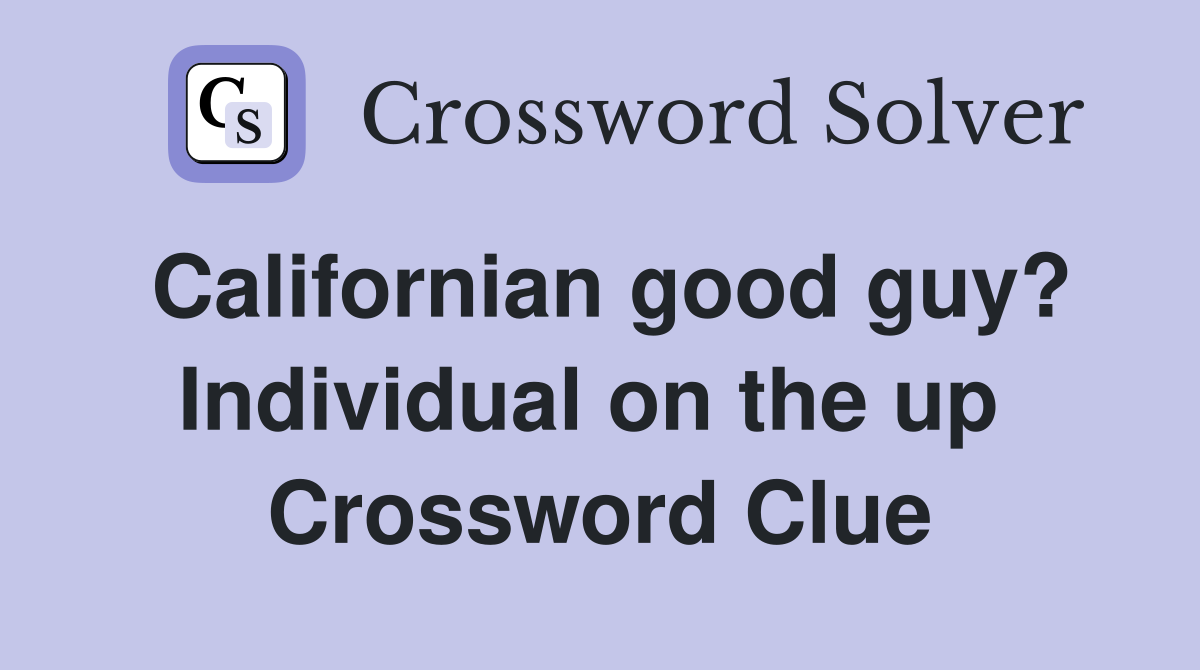 Californian good guy? Individual on the up  Crossword Clue