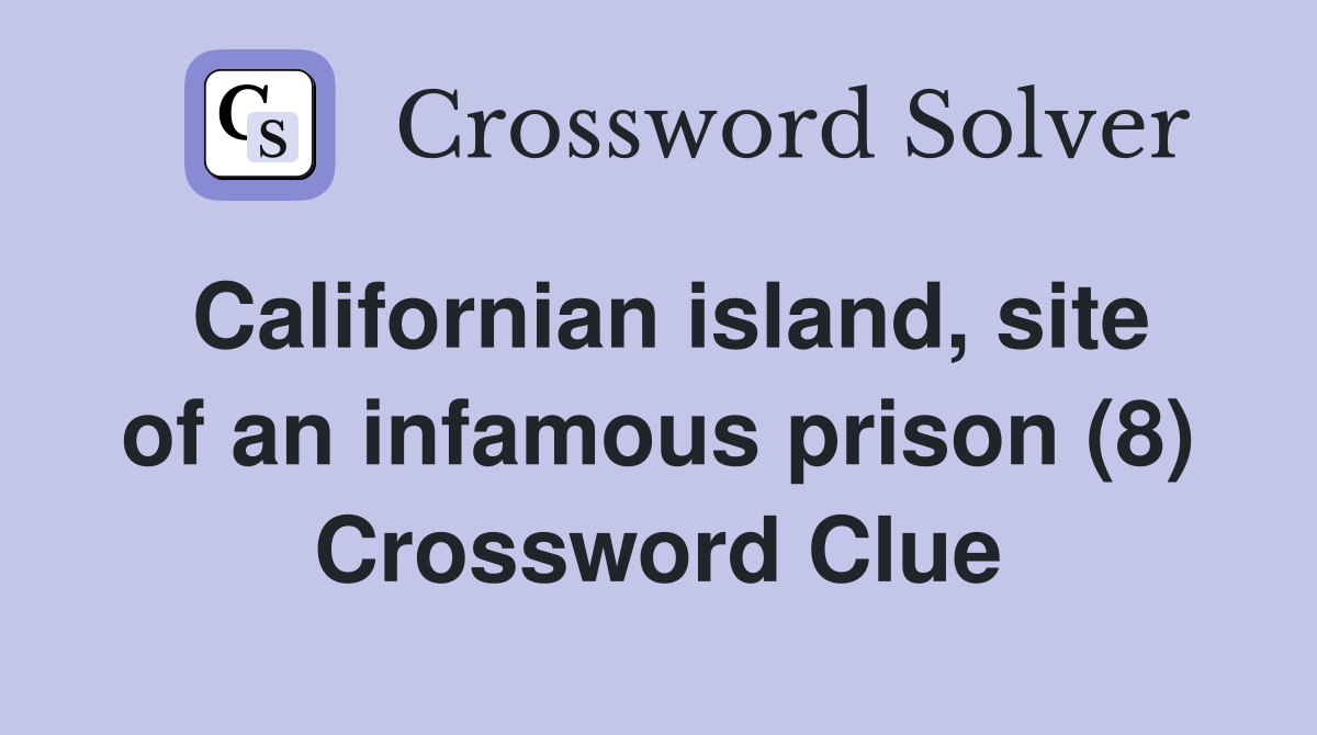 Californian island, site of an infamous prison (8) Crossword Clue