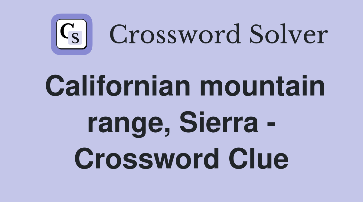 Californian mountain range, Sierra - Crossword Clue