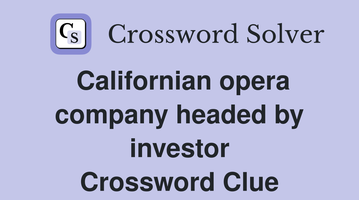 Californian opera company headed by investor Crossword Clue
