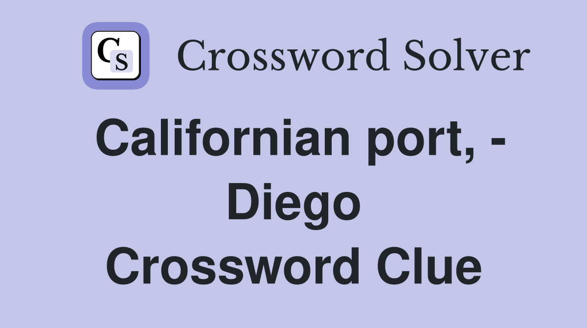 Californian port, - Diego Crossword Clue