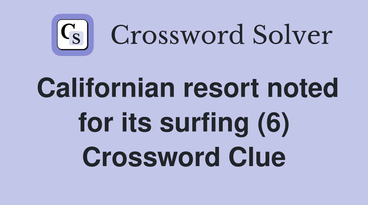 Californian resort noted for its surfing (6) Crossword Clue