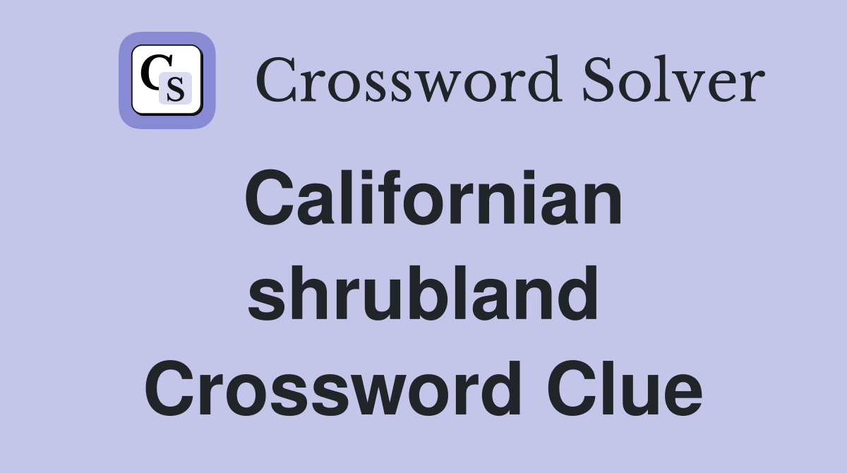 Californian shrubland Crossword Clue