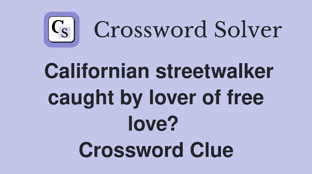 Californian streetwalker caught by lover of free love?  Crossword Clue