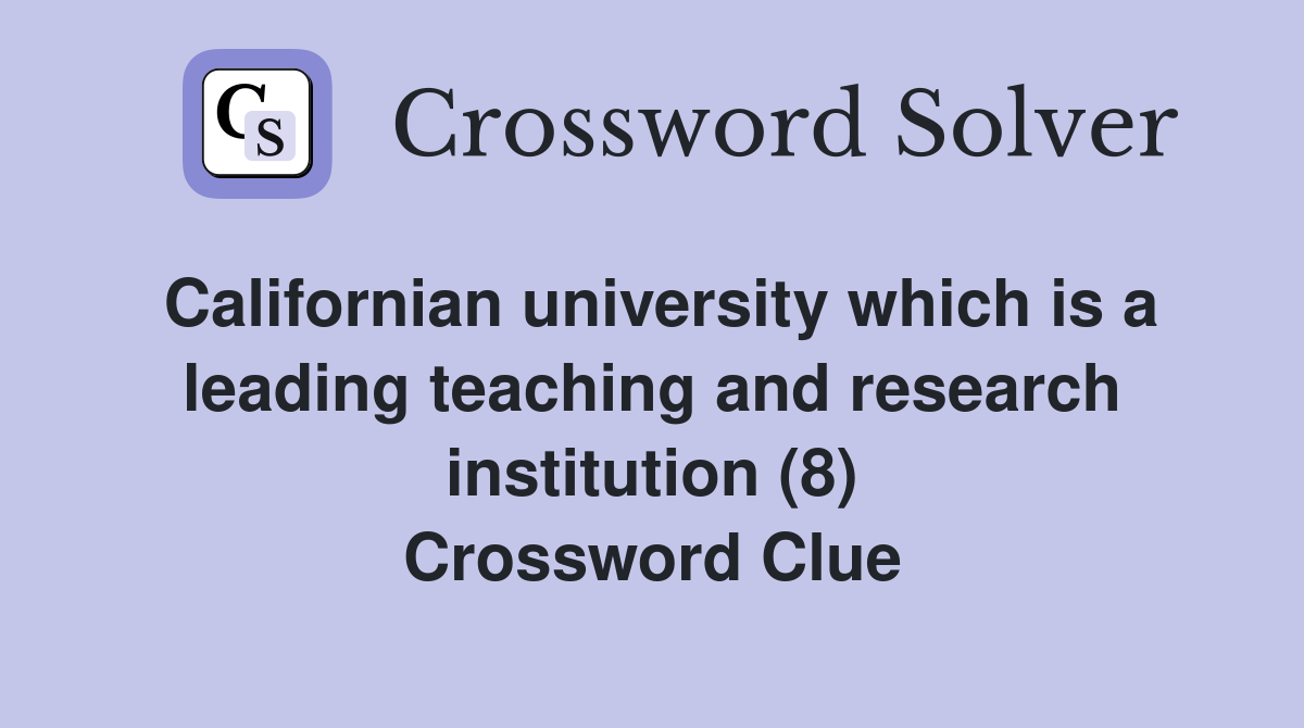 Californian university which is a leading teaching and research institution (8) Crossword Clue
