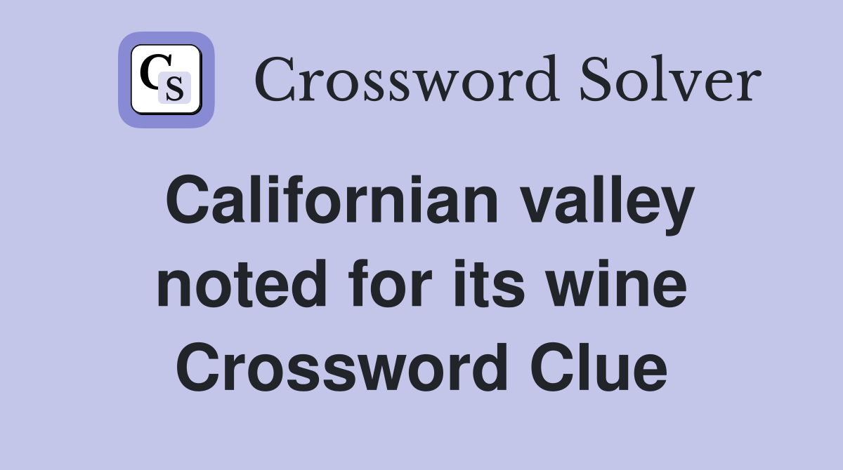 Californian valley noted for its wine Crossword Clue