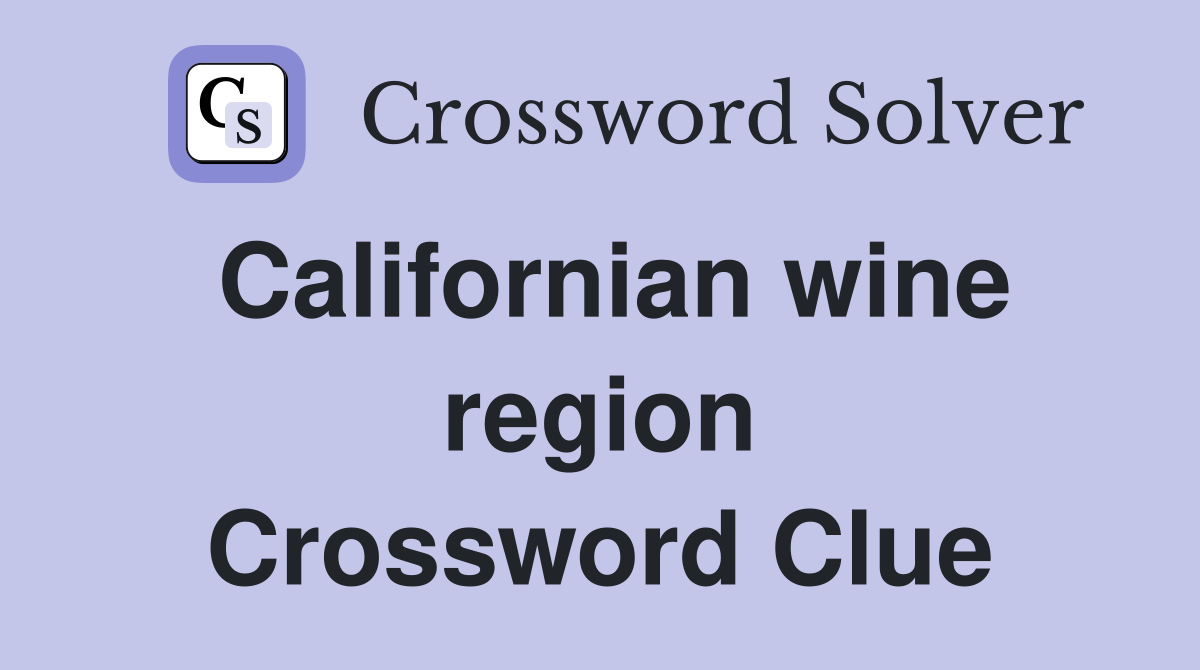 Californian wine region Crossword Clue