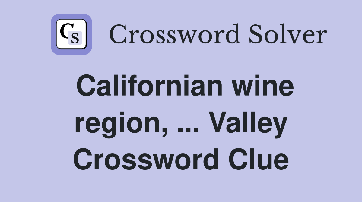 Californian wine region, ... Valley Crossword Clue