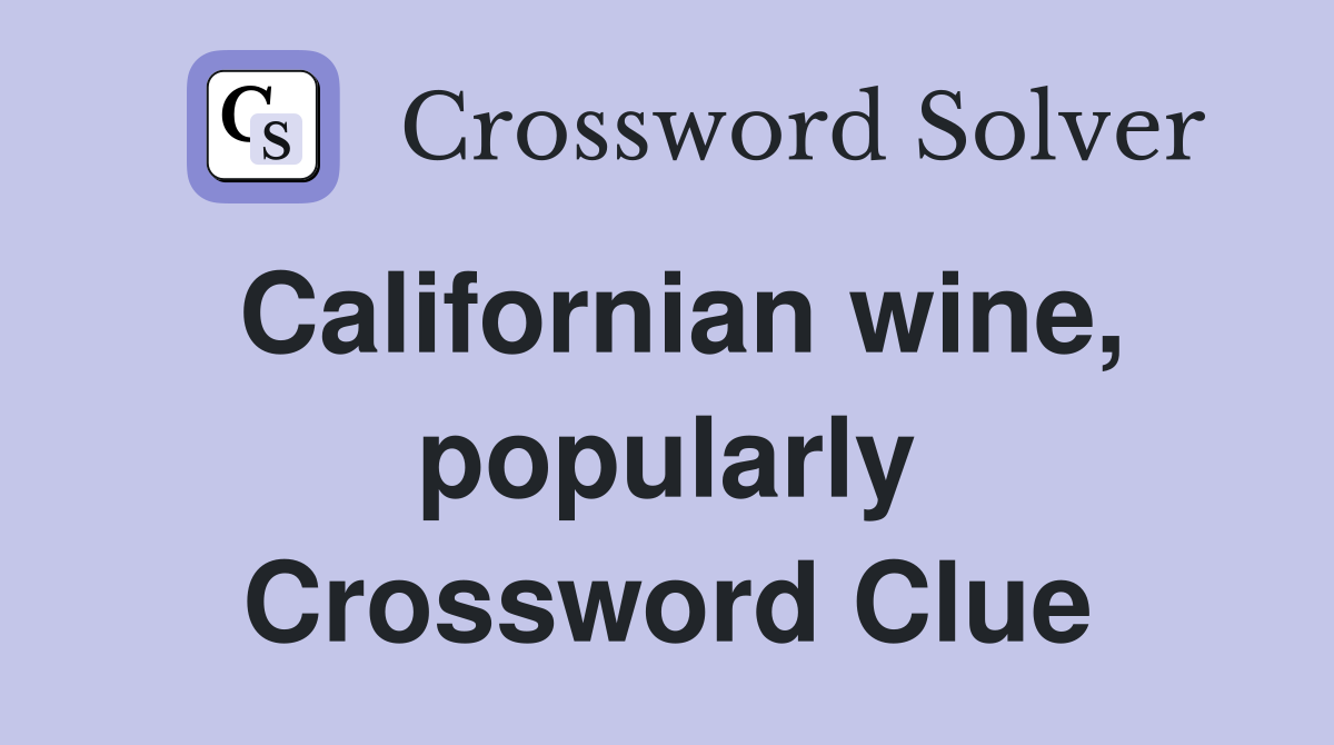 Californian wine, popularly Crossword Clue