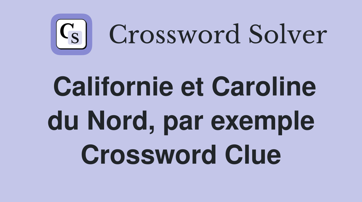 Californie et Caroline du Nord, par exemple Crossword Clue