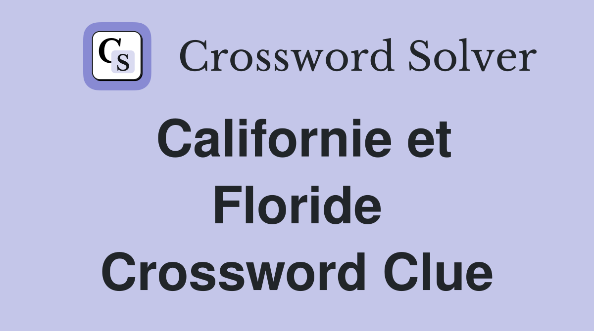 Californie et Floride Crossword Clue