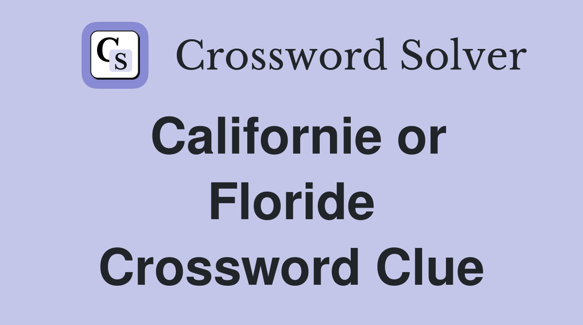 Californie or Floride Crossword Clue