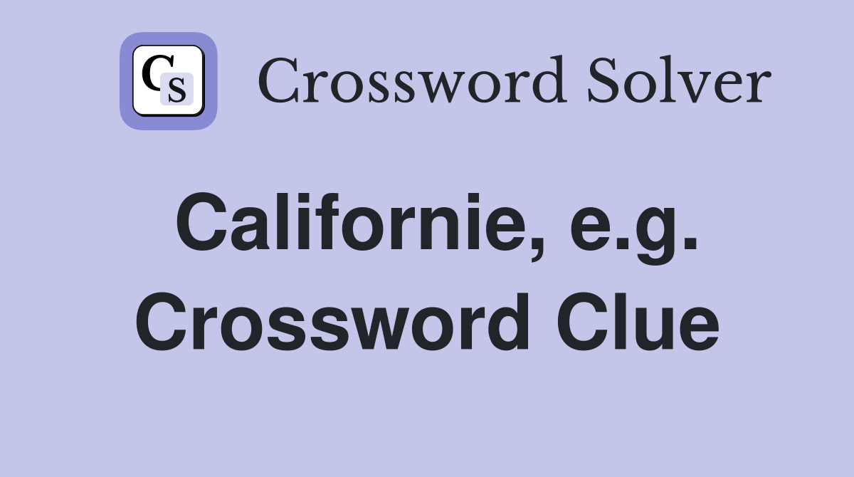 Californie, e.g. Crossword Clue