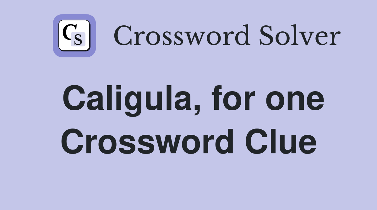 Caligula, for one Crossword Clue