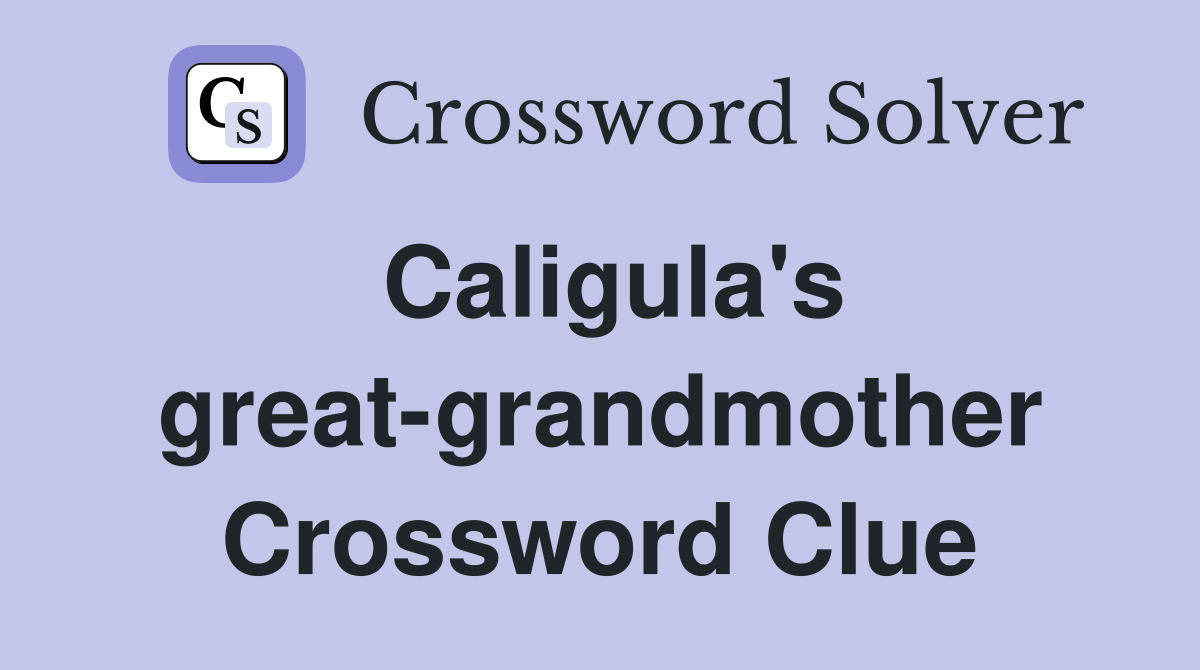 Caligula's great-grandmother Crossword Clue