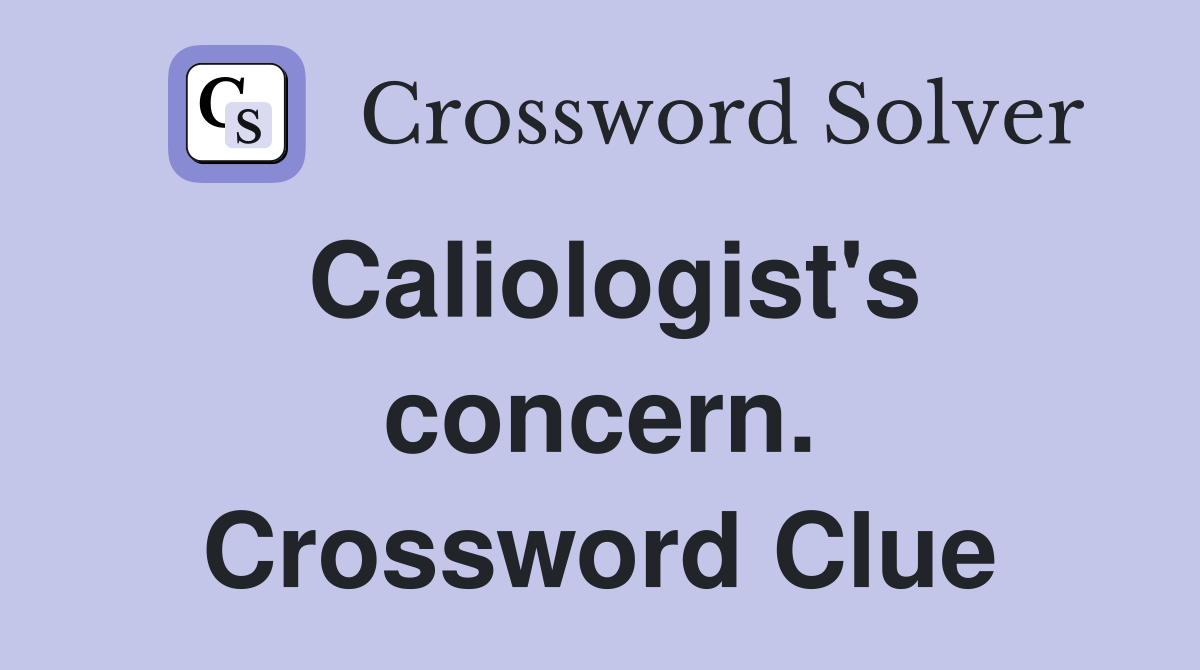 Caliologist's concern. Crossword Clue