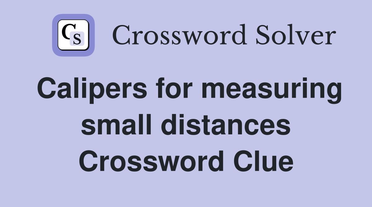 Calipers for measuring small distances Crossword Clue