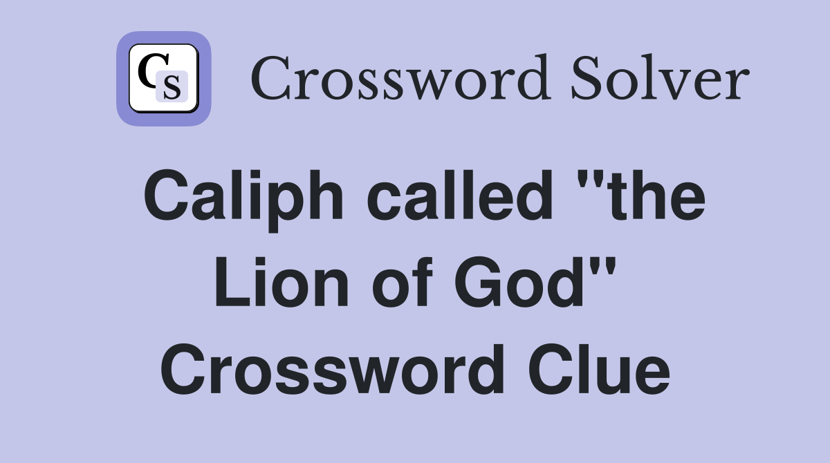 Caliph called "the Lion of God" Crossword Clue