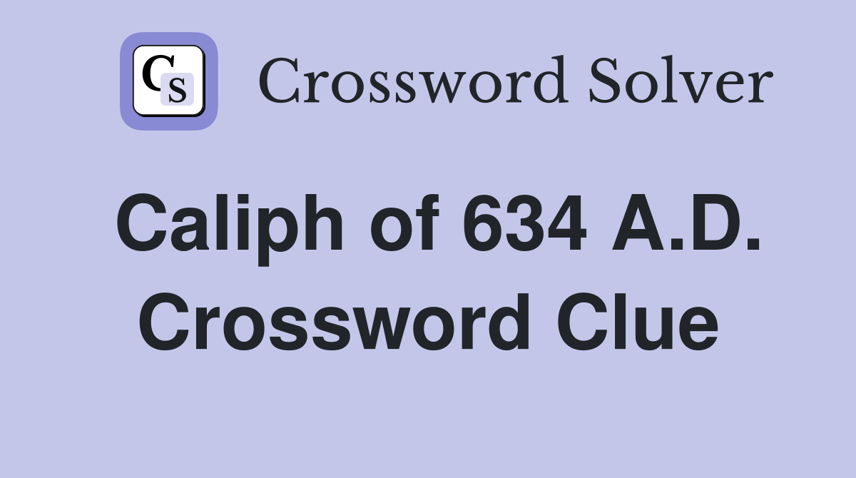 Caliph of 634 A.D. Crossword Clue