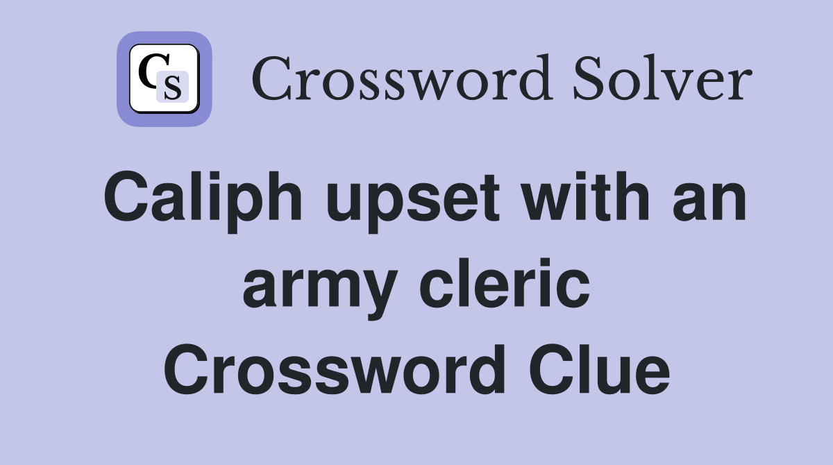 Caliph upset with an army cleric Crossword Clue