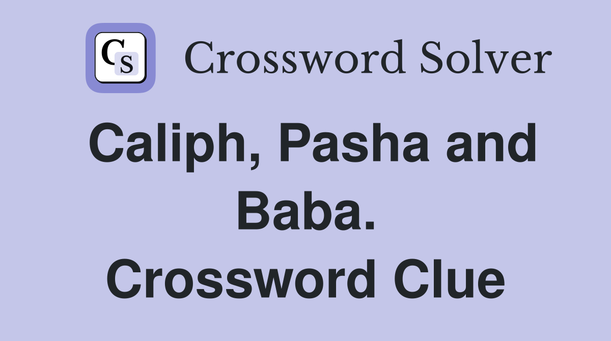 Caliph, Pasha and Baba. Crossword Clue