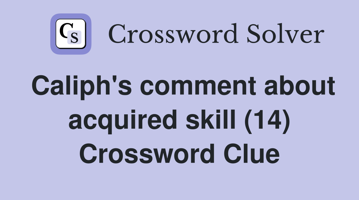 Caliph's comment about acquired skill (14) Crossword Clue