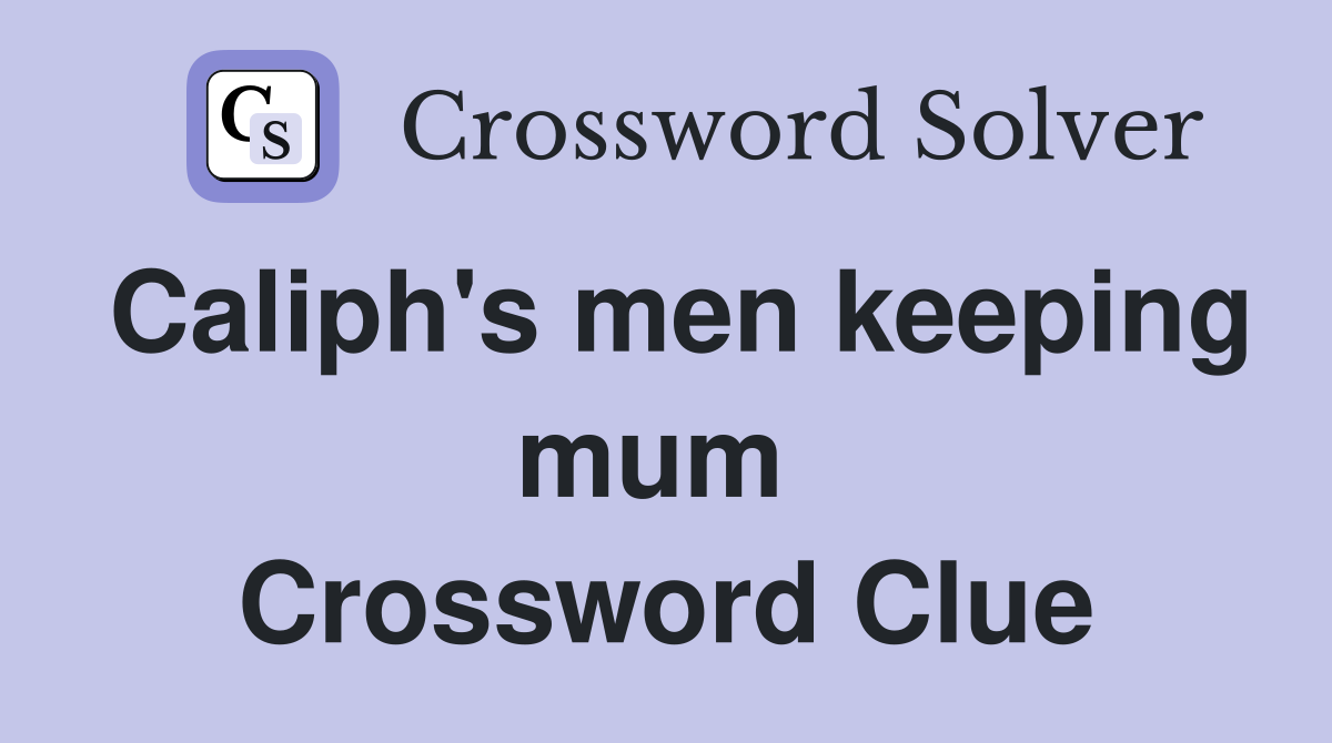 Caliph's men keeping mum  Crossword Clue