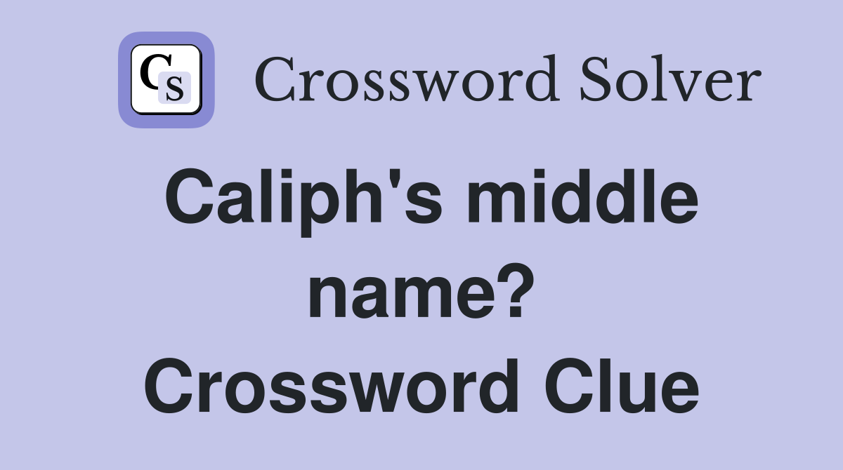 Caliph's middle name? Crossword Clue