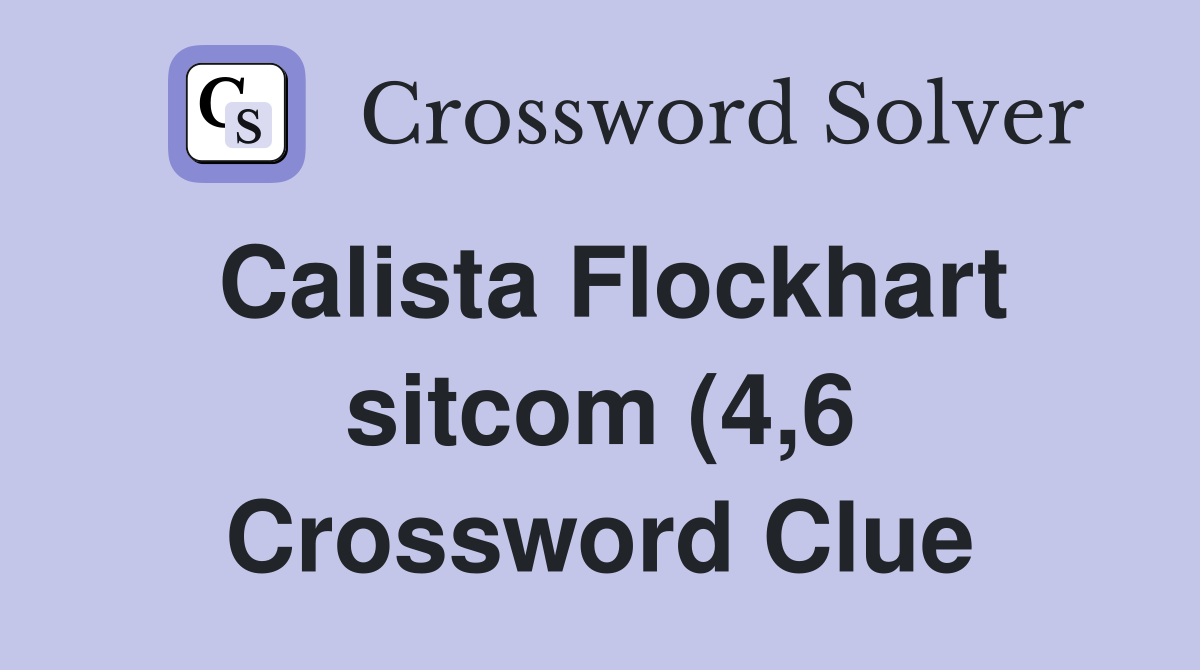 Calista Flockhart sitcom (4 6) Crossword Clue Answers Crossword Solver Calista Flockhart sitcom (4 6) Crossword Clue Answers Crossword Solver