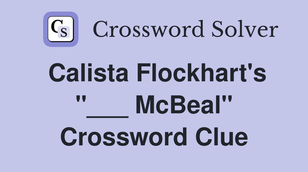 Calista Flockhart's "___ McBeal" Crossword Clue