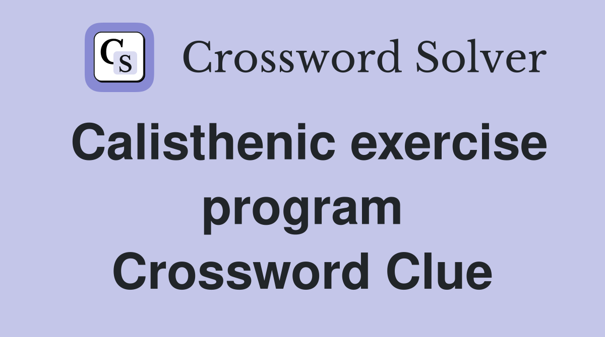 Calisthenic exercise program Crossword Clue