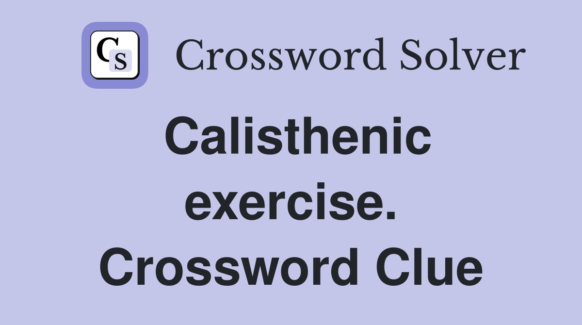 Calisthenic exercise. Crossword Clue