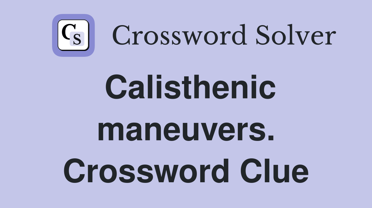 Calisthenic maneuvers. Crossword Clue