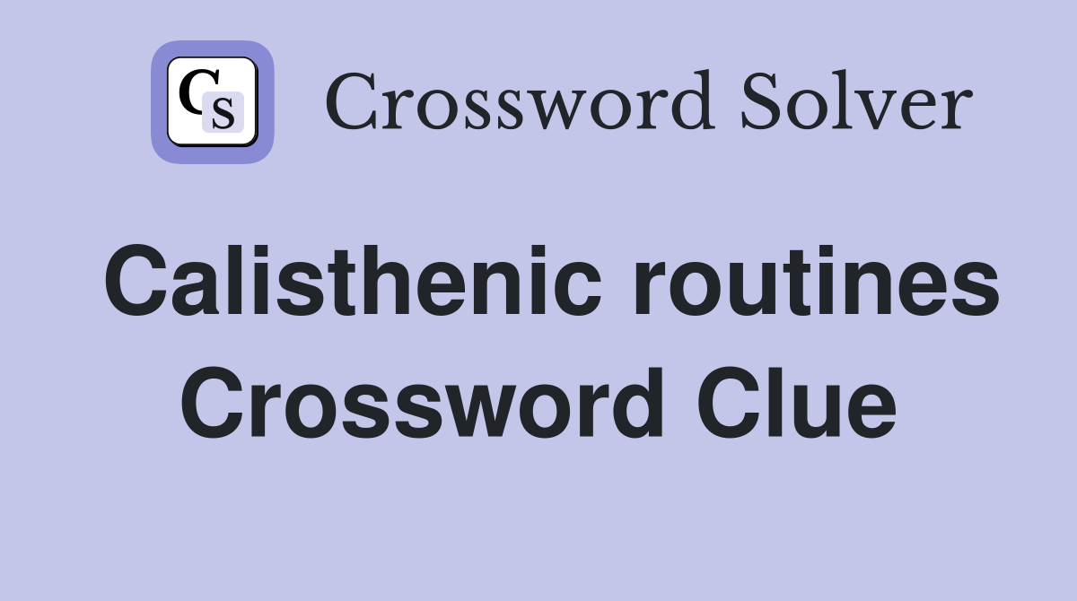 Calisthenic routines Crossword Clue
