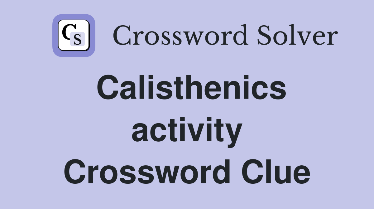 Calisthenics activity Crossword Clue